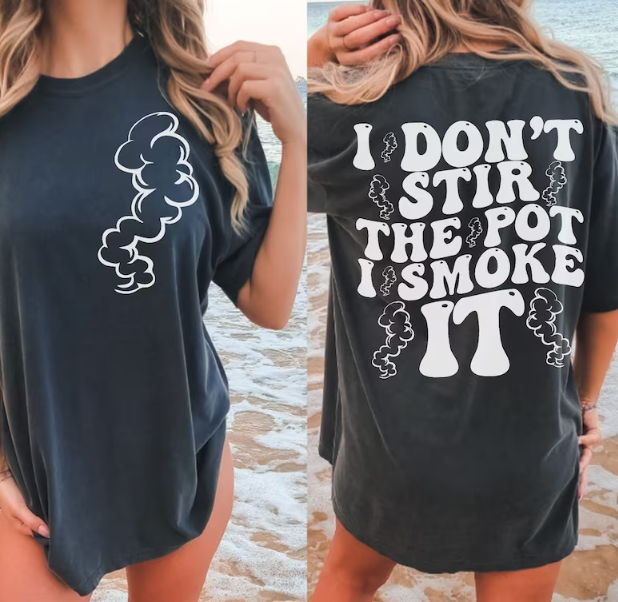 I don't stir the pot I smoke it T shirt