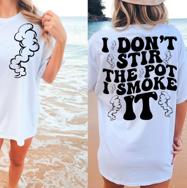 I don't stir the pot I smoke it T shirt