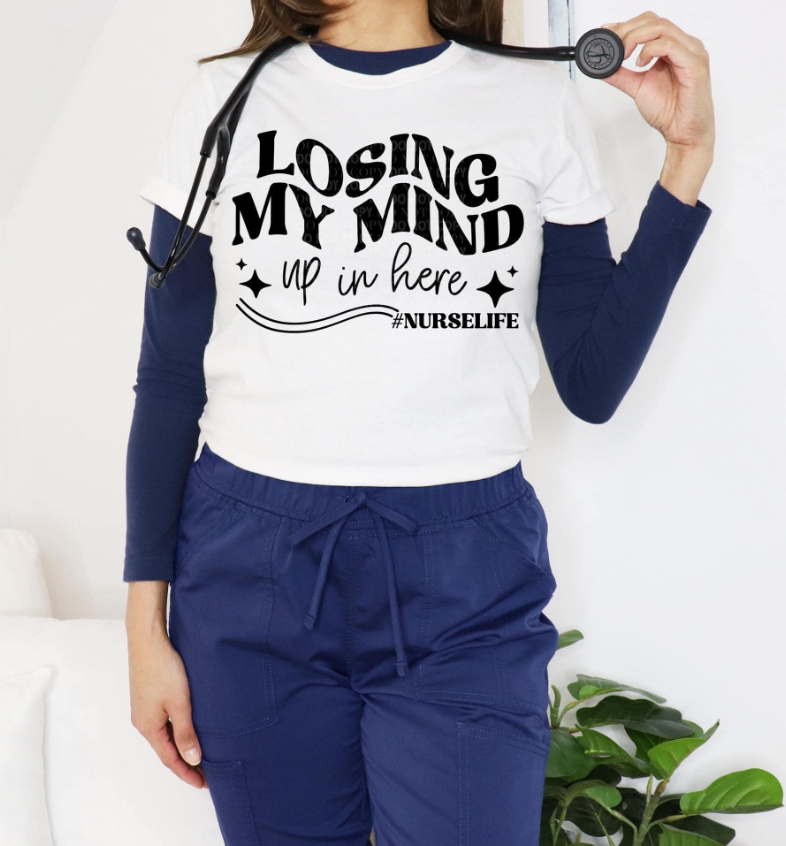 Losing my mind up in here nurse life T shirt