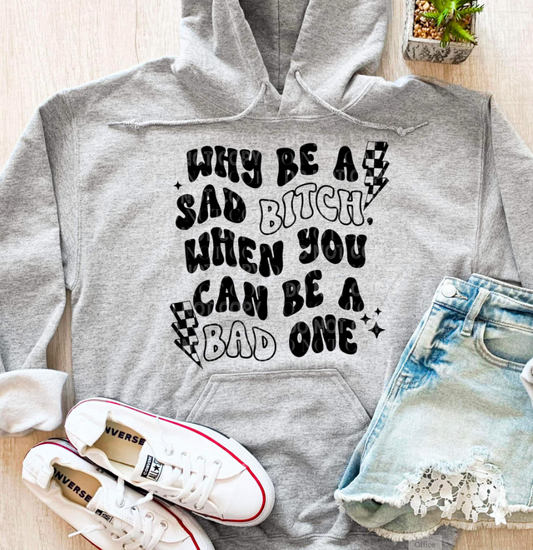 Why be a sad bitch HOODIE