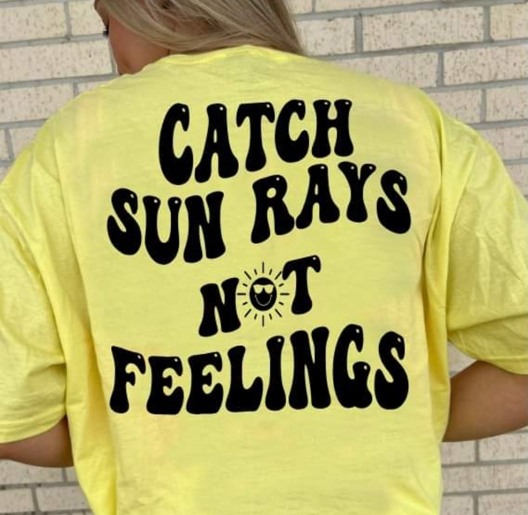 Catch sun rays not feelings T shirt