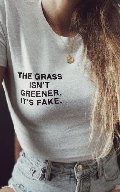 The grass isnt greener its fake T shirt