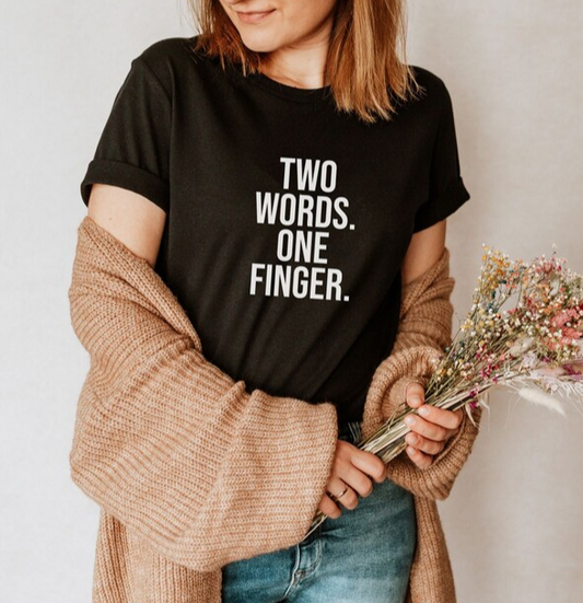 Two words. One finger. T SHIRT