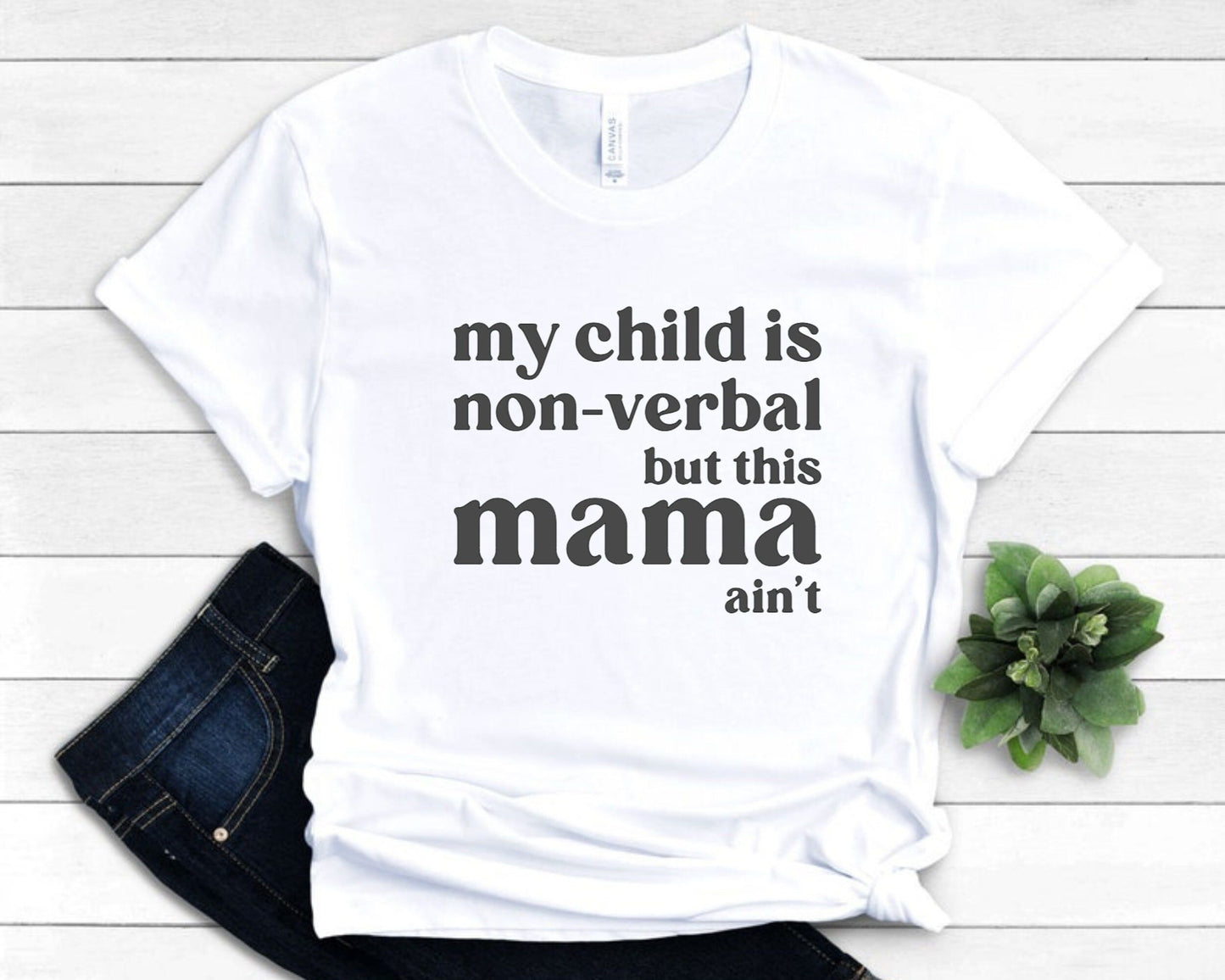 My child is non-verbal but this momma ain't t shirt