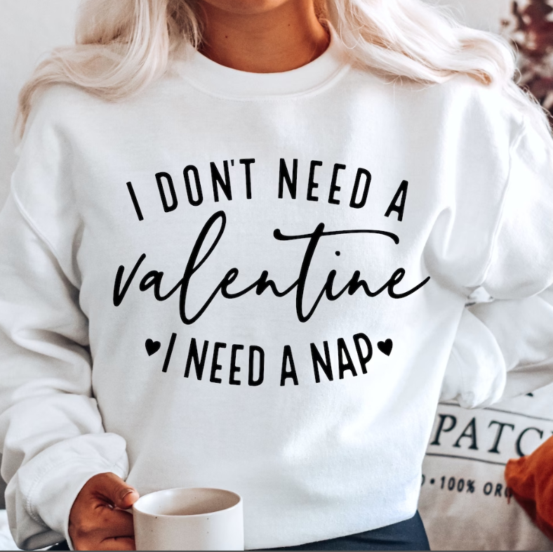 I don't need a Valentine I need a nap crewneck sweater