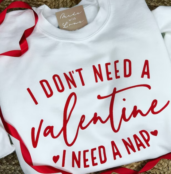 I don't need a Valentine I need a nap crewneck sweater