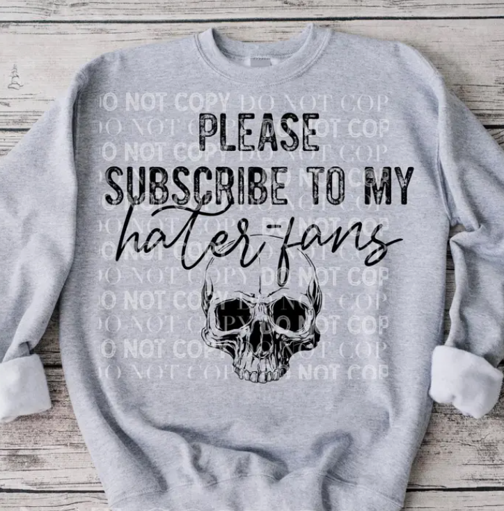 Please subscribe to my hater fans crewneck sweater