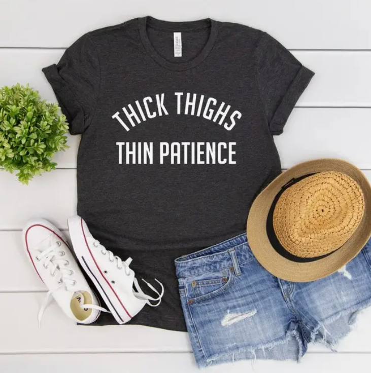 Thick Thighs Thin Patience T Shirt