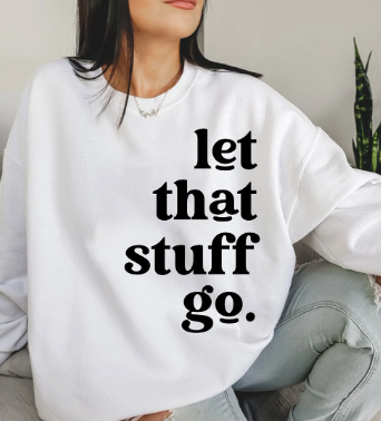 Let that stuff go crewneck sweater