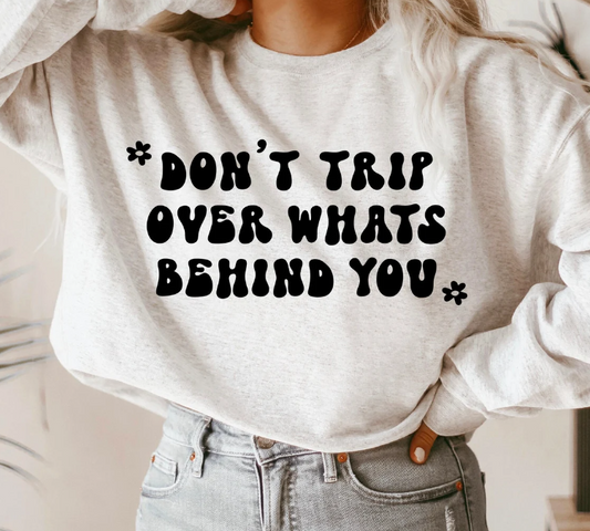 Don't trip over whats behind you crewneck sweater